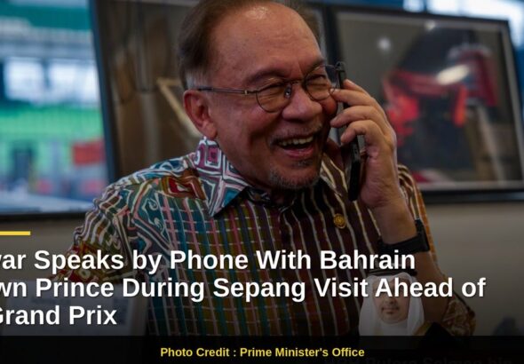 Anwar Speaks by Phone With Bahrain Crown Prince During Sepang Visit Ahead of F1 Grand Prix