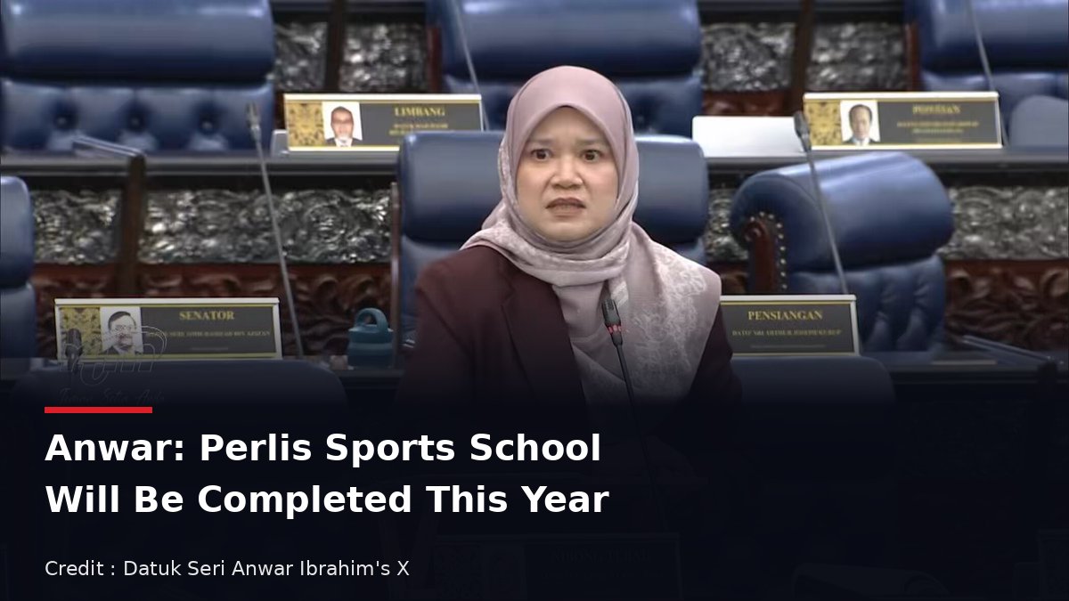 Prime Minister Datuk Seri Anwar Ibrahim on the Sekolah Sukan Malaysia Perlis project