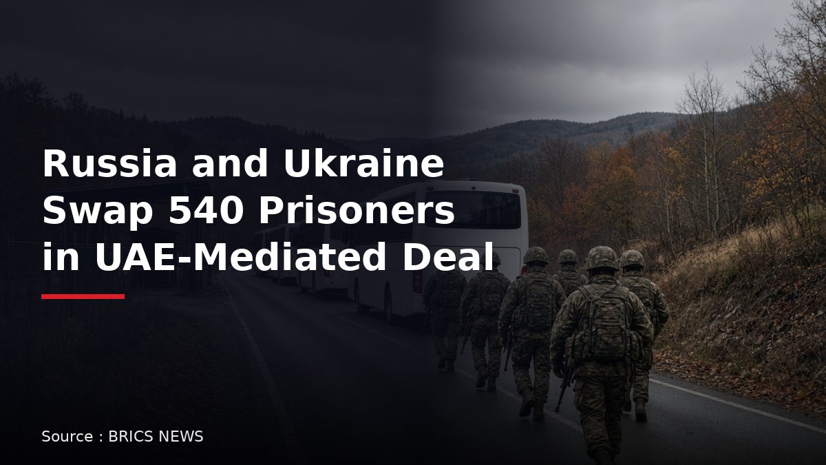 Russia and Ukraine exchange 540 prisoners in UAE-mediated deal