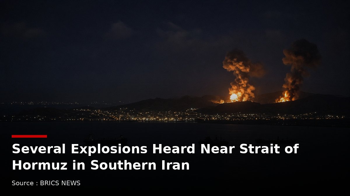 Several Explosions Heard Near Strait of Hormuz in Southern Iran - Source : BRICS NEWS
