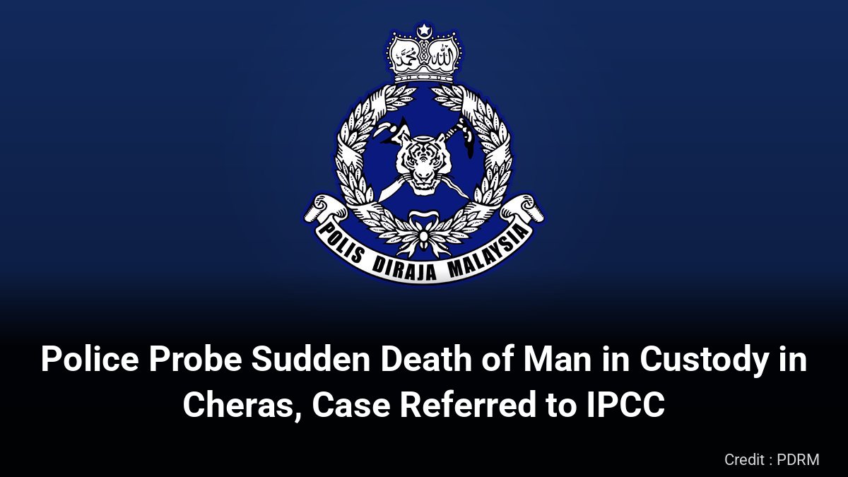 PDRM crest with headline: Police Probe Sudden Death of Man in Custody in Cheras, Case Referred to IPCC
