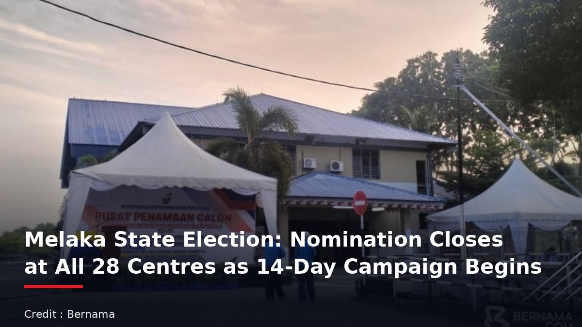 Melaka State Election: Nomination Closes at All 28 Centres as 14-Day Campaign Begins