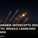 Saudi Arabia Intercepts Houthi Ballistic Missile Launched at Riyadh