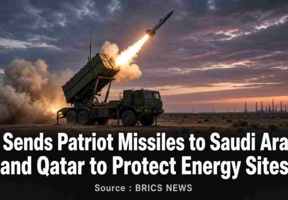 News graphic: US Sends Patriot Missiles to Saudi Arabia and Qatar to Protect Energy Sites. Source : BRICS NEWS